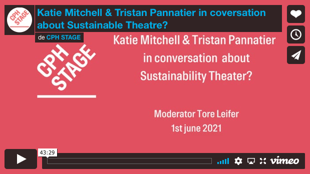 Katie Mitchell & Tristan Pannatier en conversation à propos de Sustainable Theatre '? / Théâtre durable ?